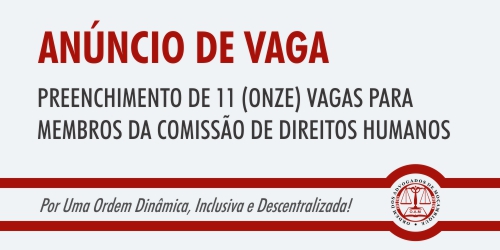 ANÚNCIO DE VAGA - Preenchimento de 11 (onze) vagas para Membros da Comissão de Direitos Humanos